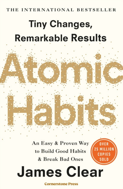Atomic Habits : Tiny Changes, Remarkable Results (ISBN: 9781847941831)
