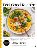 Feel Good Kitchen : 80 plant-based recipes to boost your mood and nourish your brain (ISBN: 9781848994393)
