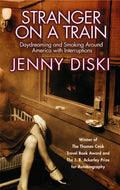 Stranger On A Train : Daydreaming and Smoking Around America (ISBN: 9781860499951)