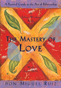 The Mastery of Love : A Practical Guide to the Art of Relationship, A Toltec Wisdom Book : 2 (ISBN: 9781878424426)