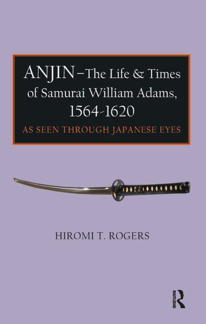 Anjin - The Life and Times of Samurai William Adams, 1564-1620 : A Japanese Perspective (ISBN: 9781898823223)