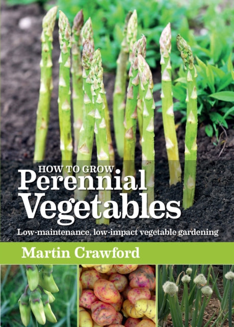 How to Grow Perennial Vegetables : Low-maintenance, low-impact vegetable gardening (ISBN: 9781900322843)