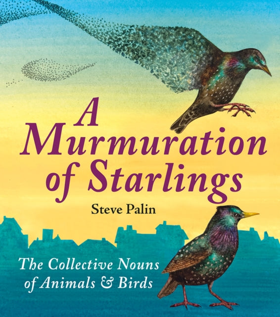 A Murmuration of Starlings : The Collective Nouns of Animals & Birds (ISBN: 9781906122546)