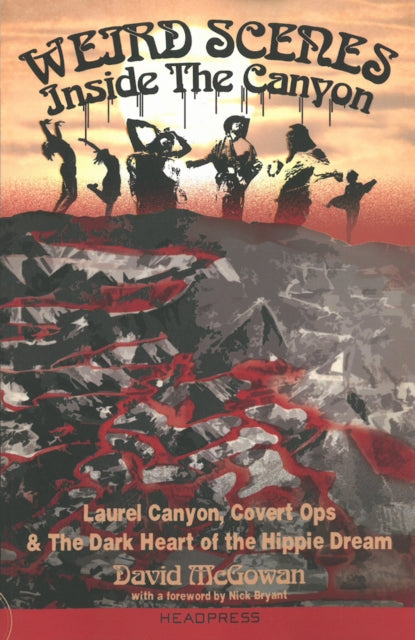 Weird Scenes Inside the Canyon : Laurel Canyon, Covert Ops & The Dark Heart of the Hippie Dream (ISBN: 9781909394124)