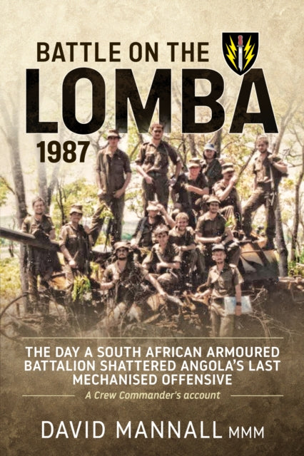 Battle on the Lomba 1987 : The Day A South African Armoured Battalion Shattered Angola's Last Mechanized Offensive - A Crew Commander's Account (ISBN: 9781909982024)