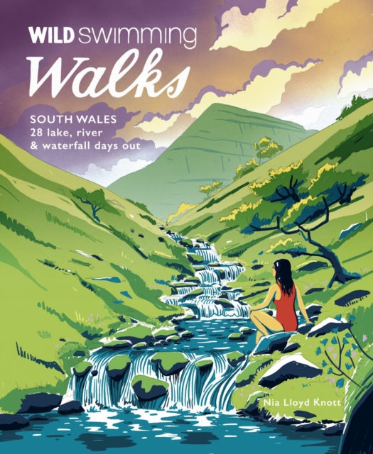 Wild Swimming Walks South Wales : 28 lake, river, waterfall and coastal days out in the Brecon Beacons, Gower and Wye Valley : 6 (ISBN: 9781910636398)