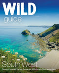 Wild Guide South West : Devon, Cornwall Dorset, Somerset, Wiltshire and Gloucestershire adventure travel guide (second edition) : 10 (ISBN: 9781910636404)