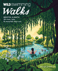 Wild Swimming Walks Bristol & Bath : 28 River, Lake and Waterfall Days out in Somerset, Wiltshire and Gloucestershire (Travel Guide) (ISBN: 9781910636558)