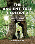 The Ancient Tree Explorer : Over 300 Heritage Trees and Forests in Britain (Travel Guide) (ISBN: 9781910636626)