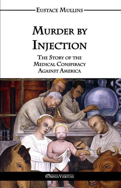 Murder by Injection : The Story of the Medical Conspiracy Against America (ISBN: 9781911417002)