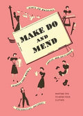 Make Do and Mend : Wartime Tips to Mend Your Clothes (ISBN: 9781912423699)