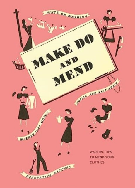 Make Do and Mend : Wartime Tips to Mend Your Clothes (ISBN: 9781912423699)