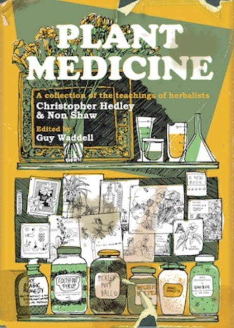 Plant Medicine : A Collection of the Teachings of Herbalists Christopher Hedley and Non Shaw (ISBN: 9781912807253)