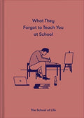 What They Forgot to Teach You at School : Essential emotional lessons needed to thrive (ISBN: 9781912891399)