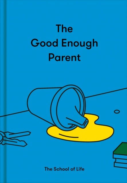 The Good Enough Parent : how to raise contented, interesting and resilient children (ISBN: 9781912891542)