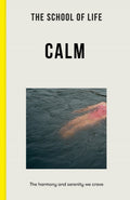 The School of Life: Calm : the harmony and serenity we crave (ISBN: 9781912891986)