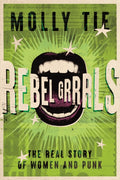 Rebel Grrrls : The Real Story of Women and Punk (ISBN: 9781913172985)
