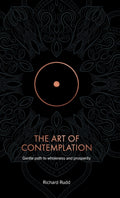 The Art of Contemplation : A Gentle Path to Wholeness and Prosperity (ISBN: 9781913820145)