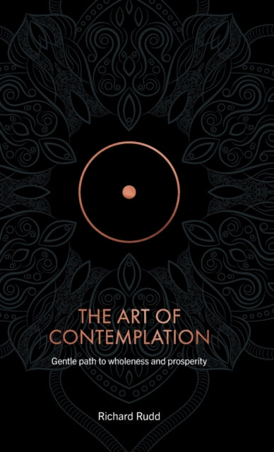 The Art of Contemplation : A Gentle Path to Wholeness and Prosperity (ISBN: 9781913820145)