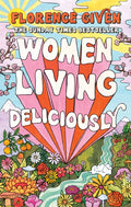Women Living Deliciously : THE LIFE-CHANGING BOOK EVERY WOMAN DESERVES (ISBN: 9781914240485)