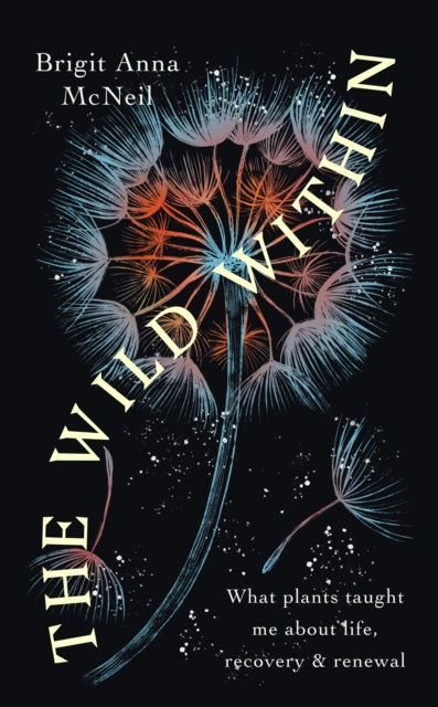 The Wild Within : What Plants Taught Me about Life, Recovery and Renewal (ISBN: 9781914613258)