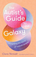 The Autist’s Guide to the Galaxy : navigating the world of ‘normal people’ (ISBN: 9781915590879)
