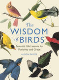 The Wisdom of Birds : Essential Life Lessons for Positivity and Grace (ISBN: 9781915751140)