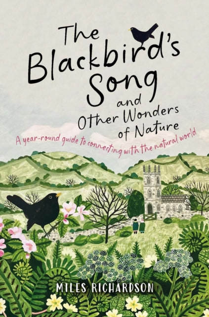 The Blackbird's Song & Other Wonders of Nature : A year-round guide to connecting with the natural world (ISBN: 9781915780652)