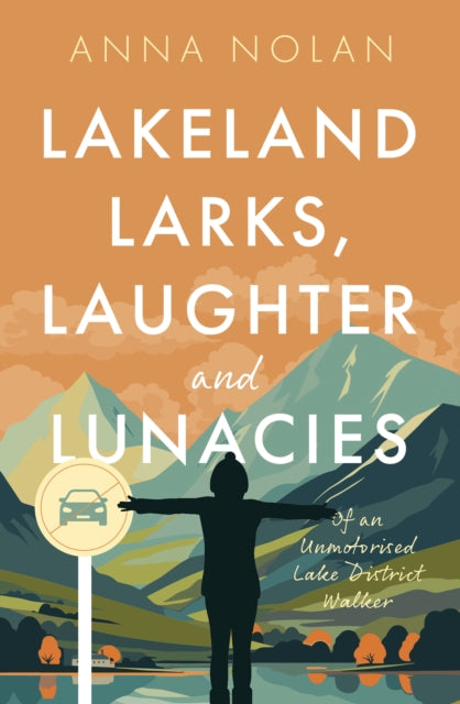 Lakeland Larks, Laughter and Lunacies : Of an Unmotorised Lake District Walker (ISBN: 9781916668942)