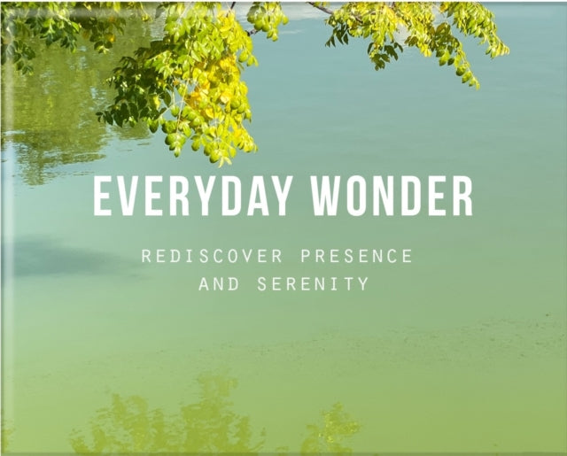 Everyday Wonder : Rediscover presence and serenity (ISBN: 9781916753488)