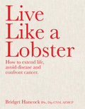 Live Like a Lobster : How to extend life, avoid disease and confront cancer (ISBN: 9781922779250)
