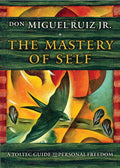 The Mastery of Self : A Toltec Guide to Personal Freedom (ISBN: 9781938289699)