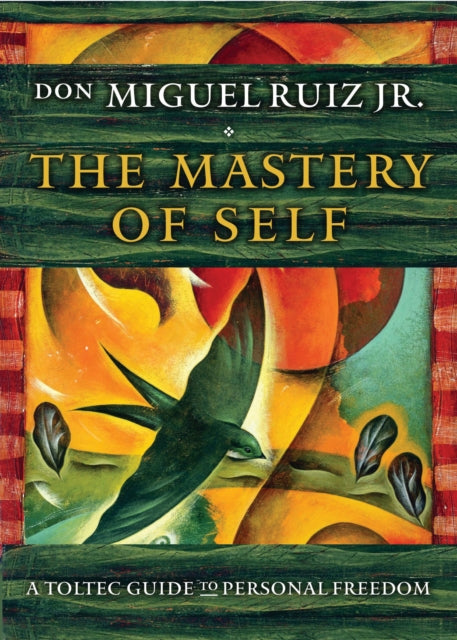 The Mastery of Self : A Toltec Guide to Personal Freedom (ISBN: 9781938289699)