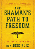 The Shaman's Path to Freedom : A Toltec Wisdom Book (ISBN: 9781950253395)